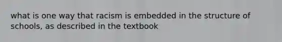 what is one way that racism is embedded in the structure of schools, as described in the textbook