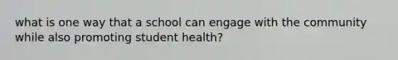 what is one way that a school can engage with the community while also promoting student health?