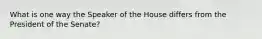 What is one way the Speaker of the House differs from the President of the Senate?