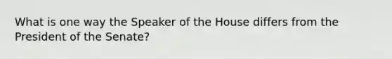 What is one way the Speaker of the House differs from the President of the Senate?