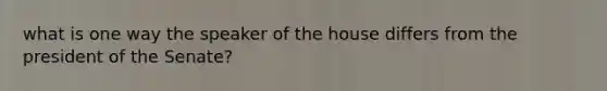 what is one way the speaker of the house differs from the president of the Senate?