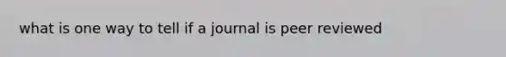 what is one way to tell if a journal is peer reviewed