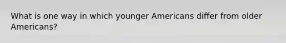 What is one way in which younger Americans differ from older Americans?