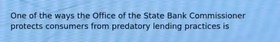 One of the ways the Office of the State Bank Commissioner protects consumers from predatory lending practices is