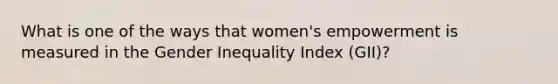 What is one of the ways that women's empowerment is measured in the Gender Inequality Index (GII)?