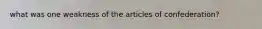 what was one weakness of the articles of confederation?
