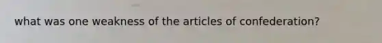 what was one weakness of the articles of confederation?