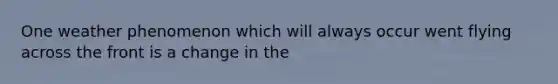 One weather phenomenon which will always occur went flying across the front is a change in the