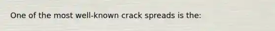 One of the most well-known crack spreads is the: