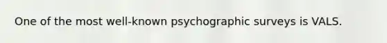 One of the most well-known psychographic surveys is VALS.