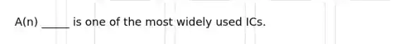 A(n) _____ is one of the most widely used ICs.