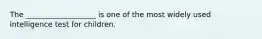 The ___________________ is one of the most widely used intelligence test for children.