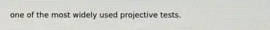 one of the most widely used projective tests.