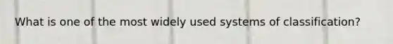 What is one of the most widely used systems of classification?