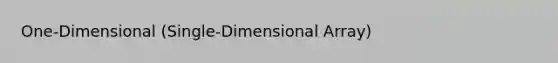 One-Dimensional (Single-Dimensional Array)