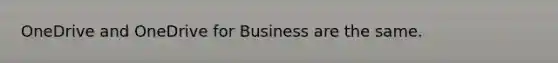 OneDrive and OneDrive for Business are the same.