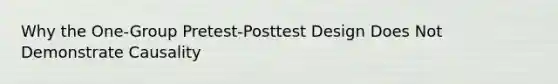 Why the One-Group Pretest-Posttest Design Does Not Demonstrate Causality