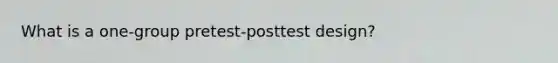 What is a one-group pretest-posttest design?