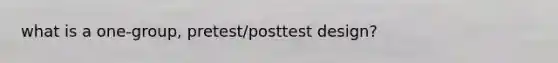 what is a one-group, pretest/posttest design?