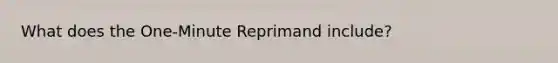 What does the One-Minute Reprimand include?