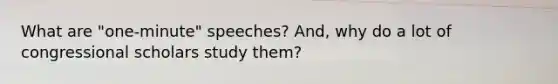 What are "one-minute" speeches? And, why do a lot of congressional scholars study them?
