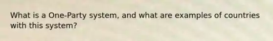 What is a One-Party system, and what are examples of countries with this system?