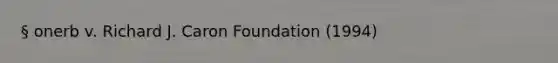 § onerb v. Richard J. Caron Foundation (1994)