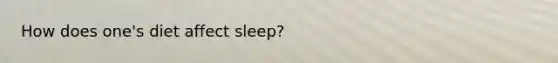 How does one's diet affect sleep?