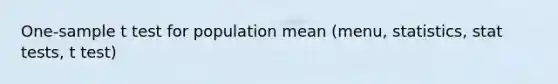 One-sample t test for population mean (menu, statistics, stat tests, t test)