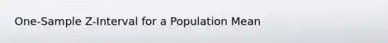 One-Sample Z-Interval for a Population Mean