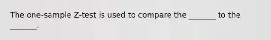 The one-sample Z-test is used to compare the _______ to the _______.