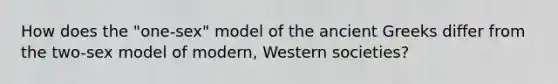 How does the "one-sex" model of the ancient Greeks differ from the two-sex model of modern, Western societies?