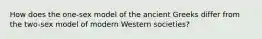 How does the one-sex model of the ancient Greeks differ from the two-sex model of modern Western societies?