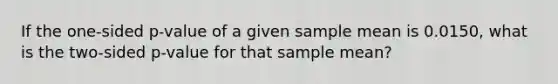 If the one-sided p-value of a given sample mean is 0.0150, what is the two-sided p-value for that sample mean?