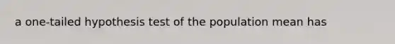 a one-tailed hypothesis test of the population mean has