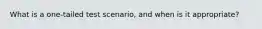 What is a one-tailed test scenario, and when is it appropriate?
