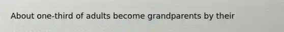 About one-third of adults become grandparents by their