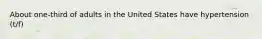 About one-third of adults in the United States have hypertension (t/f)