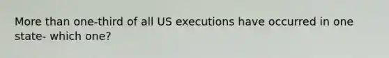 More than one-third of all US executions have occurred in one state- which one?