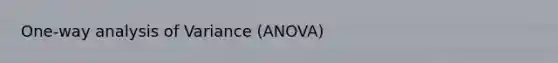 One-way analysis of Variance (ANOVA)