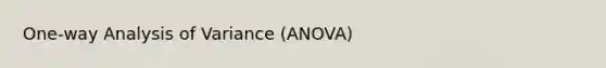 One-way Analysis of Variance (ANOVA)