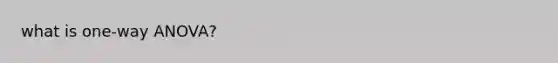 what is one-way ANOVA?