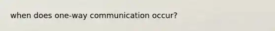 when does one-way communication occur?