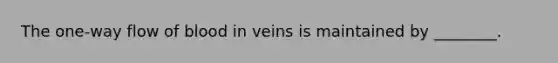 The one-way flow of blood in veins is maintained by ________.