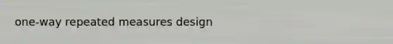 one-way repeated measures design