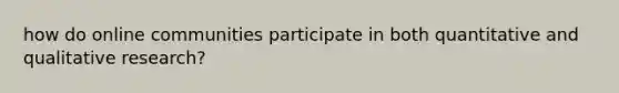 how do online communities participate in both quantitative and qualitative research?