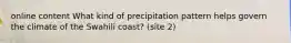 online content What kind of precipitation pattern helps govern the climate of the Swahili coast? (site 2)