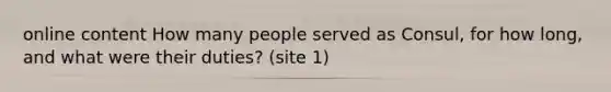 online content How many people served as Consul, for how long, and what were their duties? (site 1)