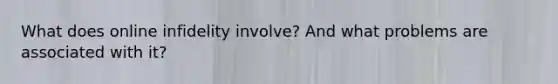 What does online infidelity involve? And what problems are associated with it?