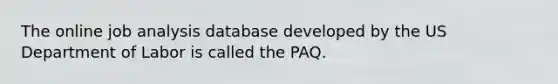 The online job analysis database developed by the US Department of Labor is called the PAQ.